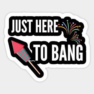 Just Here To Bang Sticker